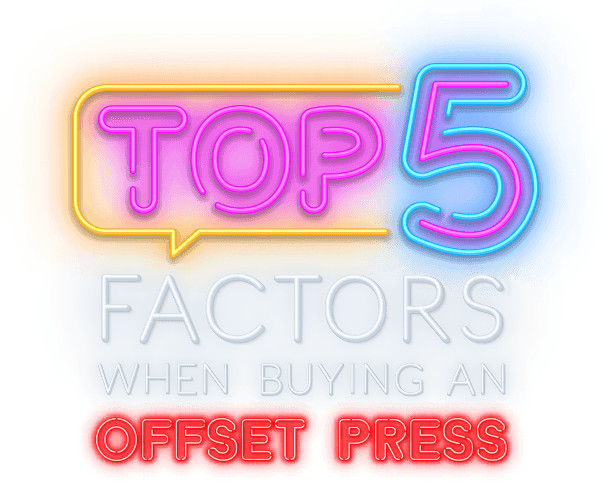 TOP 5 FACTORS WHEN BUYING AN OFFSET PRESS